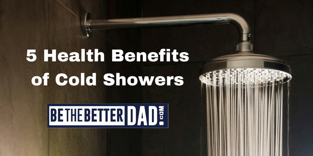 Top 5 Health Benefits Of Cold Showers | Be The Better Dad